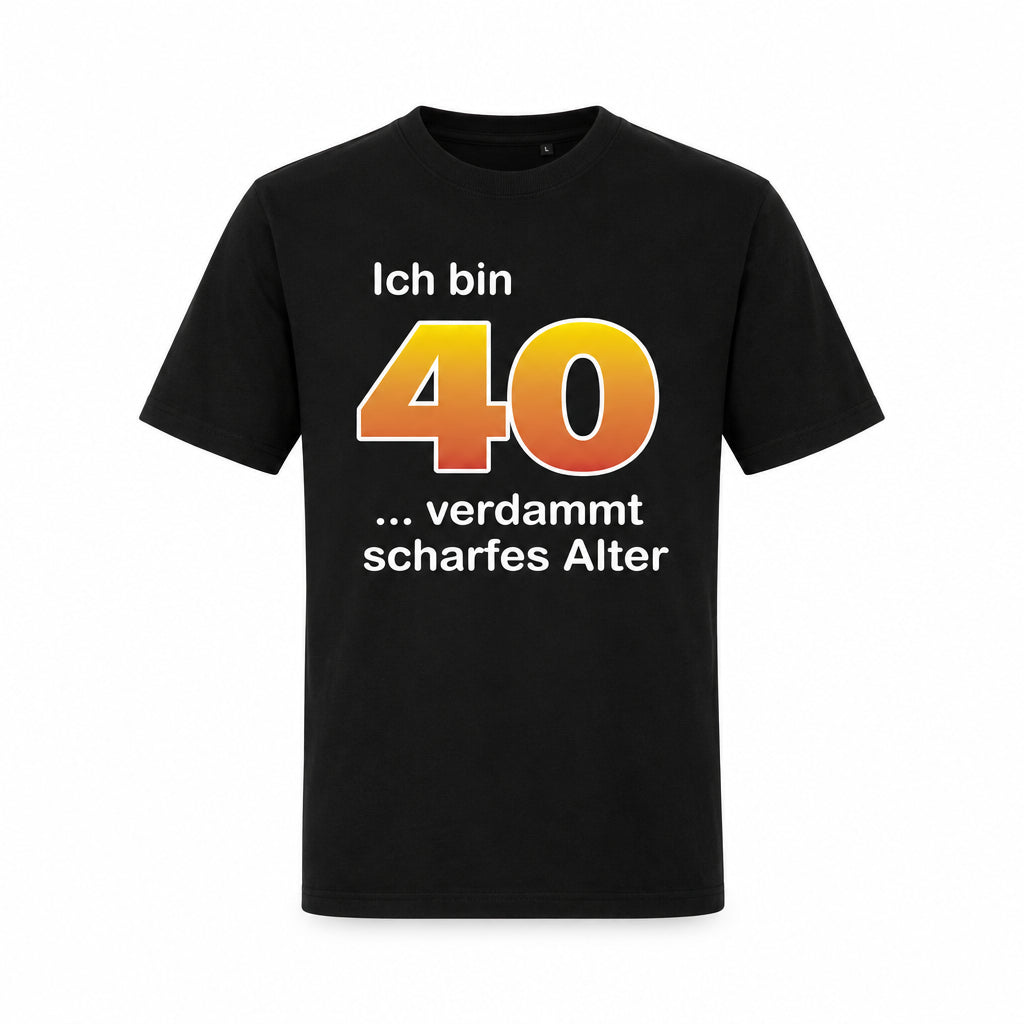 T-Shirt 40. Geburtstag scharf